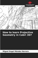 How to learn Projective Geometry in Cabri 3D? 6207142861 Book Cover