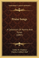 Praise Songs: A Collection of Hymns and Tunes. 1015049842 Book Cover