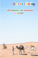 Livre de coloriage 100 dessins de chameau à colorer: un bon livre de taille 6 x 9 pouces pour passe-temps, amusement, divertissement et colorisation ... adulte, homme et femme (French Edition) B08HGPZ2H1 Book Cover