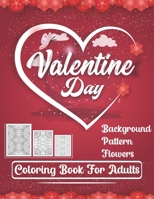 Valentine Day Background pattern Flowers Coloring Book for Adults: 30 Relaxing Valentine Designs Full of Love & Joyful for Inspiring and Stress Relief B08WJZ81GT Book Cover