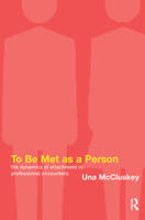 To Be Met as a Person: The Dynamics of Attachment in Professional Encounters 185575326X Book Cover