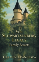 Von Schwartzenberg Legacy: Family Secrets B0F9SS8LHG Book Cover