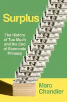 Surplus: The History of Too Much and the End of Economic Primacy 1493096656 Book Cover