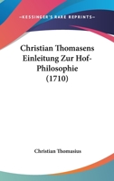 Christian Thomasens Einleitung Zur Hof-Philosophie (1710) 1104738287 Book Cover