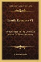 Family Romance V1: Or Episodes In The Domestic Annals Of The Aristocracy 1163280488 Book Cover