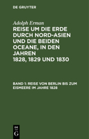 Reise Von Berlin Bis Zum Eismeere Im Jahre 1828: Aus: Reise Um Die Erde Durch Nord-Asien Und Die Beiden Oceane in Den Jahren 1828, 1829 Und 1830: In Einer Historischen Und Einer Physikalischen Abtheil 311124105X Book Cover