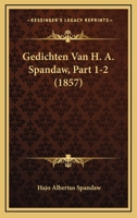 Gedichten Van H. A. Spandaw, Part 1-2 (1857) 116767278X Book Cover