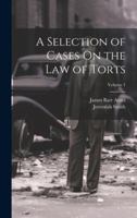A Selection of Cases On the Law of Torts; Volume 1 1021931403 Book Cover