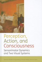 Perception, Action, and Consciousness: Sensorimotor Dynamics and Two Visual Systems 0199551111 Book Cover