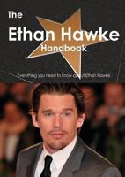The Ethan Hawke Handbook - Everything You Need to Know about Ethan Hawke B0000CLPJK Book Cover