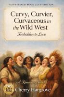 Curvy, Curvier, Curveous in the Wild West: Forbidden to Love 1970696346 Book Cover