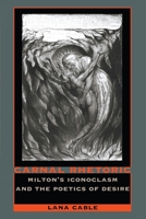 Carnal Rhetoric: Milton's Iconoclasm and the Poetics of Desire 0822315734 Book Cover