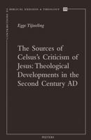 The Sources of Celsus's Criticism of Jesus: Theological Developments in the Second Century Ad 9042946776 Book Cover