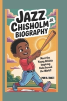 Jazz Chisholm Jr. Biography: Meet the Young Athlete Inspiring Kids Around the World B0F1YGQKDG Book Cover