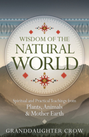 Wisdom of the Natural World: Spiritual and Practical Teachings from Plants, Animals & Mother Earth 0738766305 Book Cover