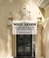 Wolfe & Higgins: Master Architects of the Spanish Revival 0692580980 Book Cover
