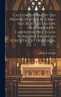 L'Accomplissement Des Propheties, Que M. Jurieu Ne Croit Pas Encore Accomplies. Et l'Apologie, de l'Eglise Romaine Contre Les Ecrits de CET Heretique. ... 1270973592 Book Cover