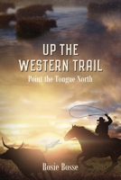 Up the Western Trail: Point the Tongue North (Book #5) 2nd Edition (Home on the Range Series) 1958227102 Book Cover
