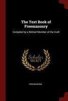 The Text Book of Freemasonry: Compiled by a Retired Member of the Craft 1021194042 Book Cover