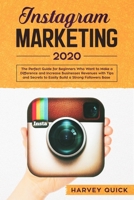 Instagram Marketing 2020:: The Perfect Guide for Beginners with Tips and Secrets Who Want To Make a Difference and Increase Business Revenues to Easily Build a Strong Follower Base. 1673125611 Book Cover