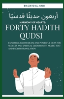 HARMONY OF HEARTS: 40 HADITH QUDSI (Bonus: 50 Duas For Success): Exploring Hadith and Powerful Duas For Success and Spiritual Growth with Arabic Text and English Translation B0CQM3Z6WZ Book Cover