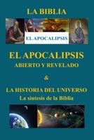 EL APOCALIPSIS ABIERTO Y REVELADO & LA HISTORIA DEL UNIVERSO La síntesis de la Biblia B0CFZDNH9W Book Cover