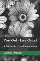 You Only Live Once!: A Dose of Devotion for Teens & Young Adults 1480088072 Book Cover