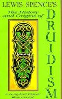 The History and Origins of Druidism: A Long-Lost Classic Resurrected 0874718090 Book Cover