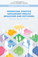 Promoting Positive Adolescent Health Behaviors and Outcomes: Thriving in the 21st Century 0309496772 Book Cover