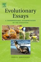 Evolutionary Essays: : A Thermodynamic Interpretation of the Evolution 0444529969 Book Cover