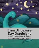 Even Dinosaurs Say Goodnight 1974399036 Book Cover