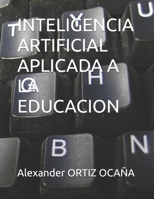 INTELIGENCIA ARTIFICIAL APLICADA A LA EDUCACION (Spanish Edition) B0GWV1JXX8 Book Cover