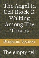 The Angel In Cell BLock : Walking Among The Thorns: The empty cell B0FWXJ9BDF Book Cover