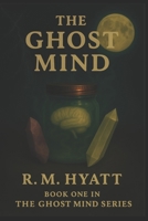 The Ghost Mind (The Ghost Mind Book 1) B0FCD959J5 Book Cover