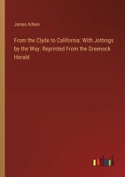 From the Clyde to California: With Jottings by the Way: Reprinted From the Greenock Herald 3385106834 Book Cover