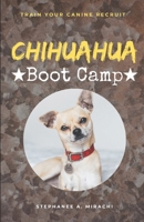 Chihuahua Boot Camp: Train Your Canine Recruit B0CVGFBFD2 Book Cover