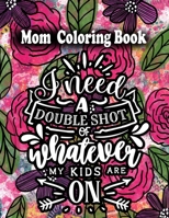 mom coloring book: A Funny, Irreverent, Clean Swear Word New Mom Gift Idea - A snarky colorful antidote for any mother tough day B09328FCZ3 Book Cover