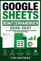 Google Sheets Benutzerhandbuch 2026-2027: Schritt-für-Schritt-Anleitung für Einsteiger und Profis – Tabellen, Formeln und Daten effizient meistern (German Edition) B0HDS3GY4R Book Cover