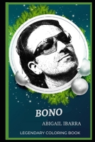 Bono Legendary Coloring Book: Relax and Unwind Your Emotions with our Inspirational and Affirmative Designs B08CWBCM65 Book Cover