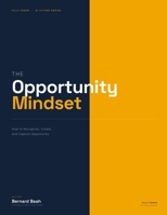 The Opportunity Mindset: How to Recognize, Create, and Capture Opportunity (Business and Entrepreneurship) B0HH8L47Q6 Book Cover