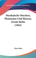 Musikalsche Marchen, Phantasien Und Skizzen, Zweite Reihe (1862) 1160750521 Book Cover