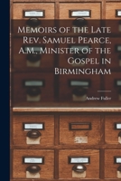 Memoirs of the Late Rev. Samuel Pearce, A.M., Minister of the Gospel in Birmingham B0BM6JDC5C Book Cover