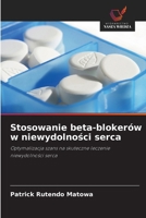 Stosowanie beta-blokerów w niewydolnosci serca (Polish Edition) 6209569234 Book Cover