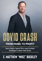 Covid Crash: From Panic to Profit: How a Navy Fighter Pilot Used Combat Strategies to Beat Wall Street 1312979046 Book Cover