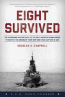 Eight Survived: The Harrowing Story of the USS Flier and the Only Downed World War II Submariners to Survive and Evade Capture