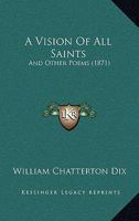 Vision of All Saints: and Other Poems 1014938783 Book Cover