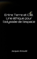 Entre Terre et Ciel: Une ethique pour l'odyssee de l'espace 1925438457 Book Cover