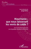 Mauritanie : que nous laisseront les vents de sable ?: Essai sur le présent et l'avenir de la République islamique de Mauritanie (Études Africaines) 234324796X Book Cover