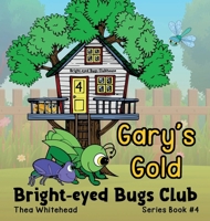 Gary's Gold: Bright-eyed Bugs Club Series Book #4 1764076370 Book Cover
