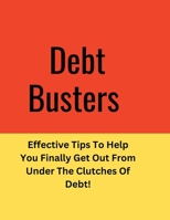 Debt: Effective Tips To Help You Finally Get Out From Under The Clutches Of Debt! B0BGSHYMS8 Book Cover